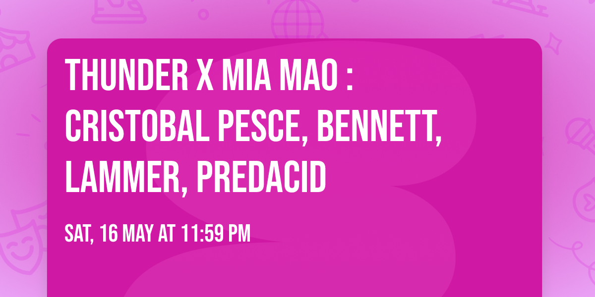 THUNDER x MIA MAO : CRISTOBAL PESCE, BENNETT, LAMMER, PREDACID