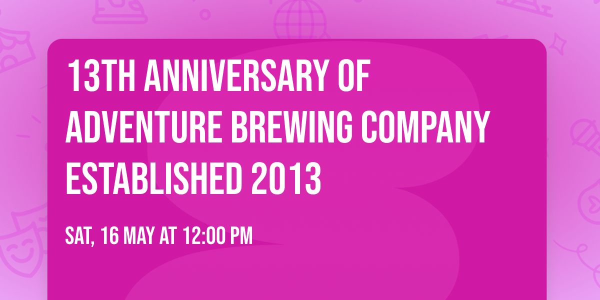 13th Anniversary of Adventure Brewing Company Established 2013
