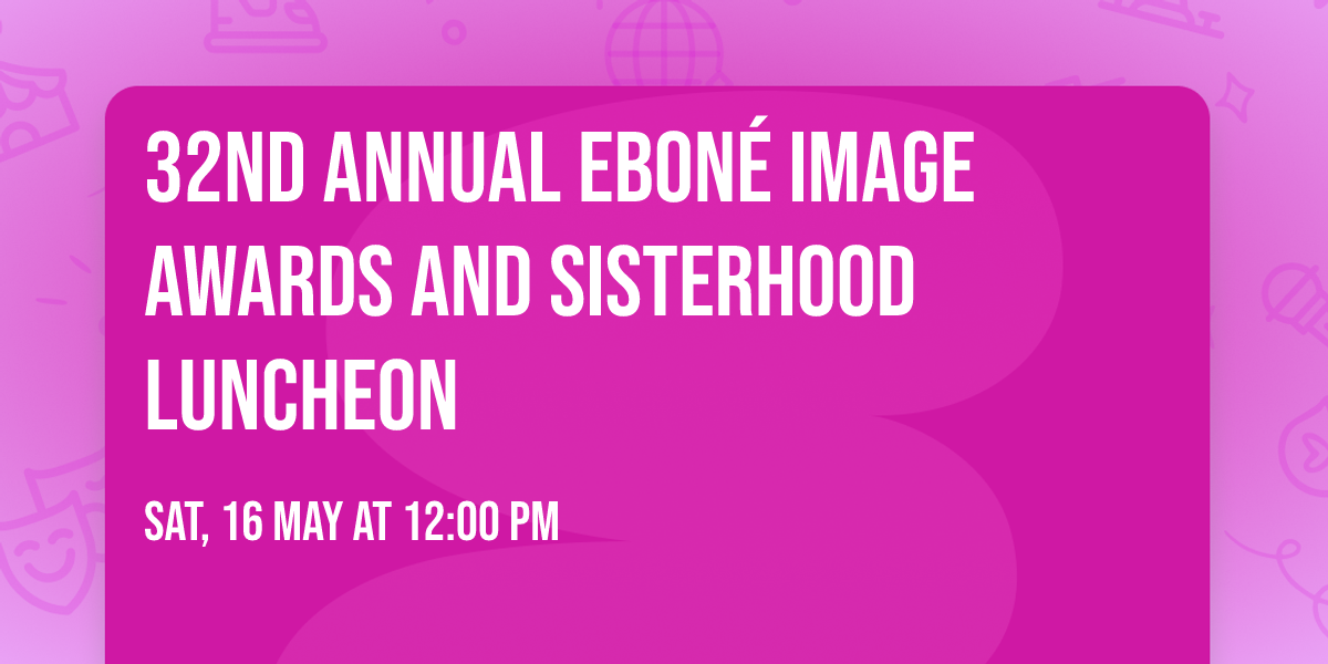 32nd Annual Ebon\u00e9 Image Awards and Sisterhood Luncheon