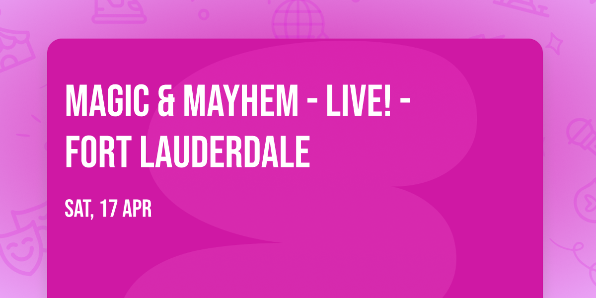 Magic & Mayhem - LIVE! - Fort Lauderdale