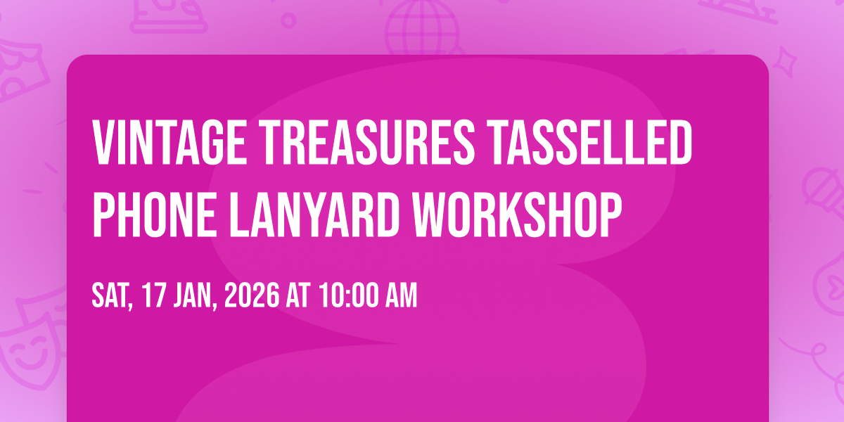 Vintage Treasures Tasselled Phone Lanyard Workshop