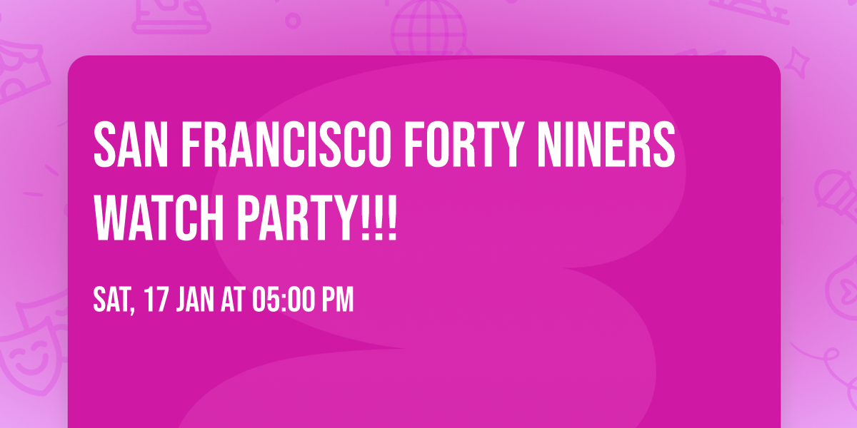 San Francisco Forty Niners Watch party!!!