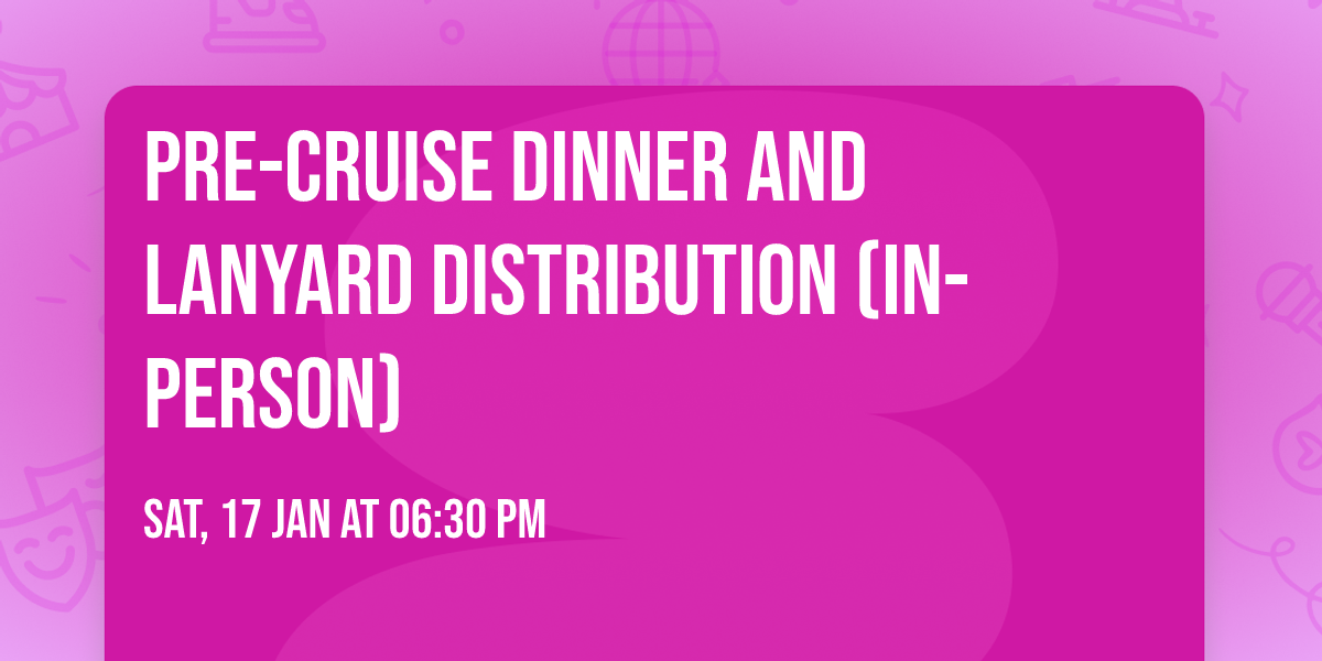 Pre-cruise dinner and lanyard distribution (In-person) 