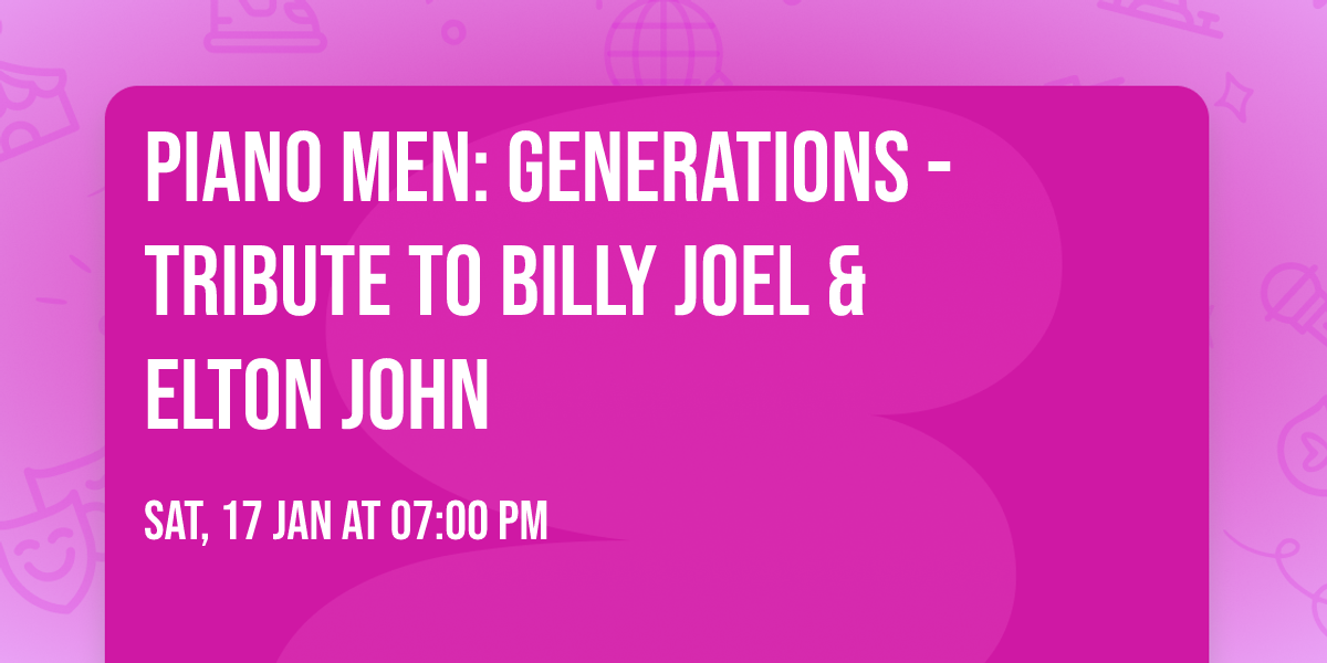Piano Men: Generations - Tribute to Billy Joel & Elton John