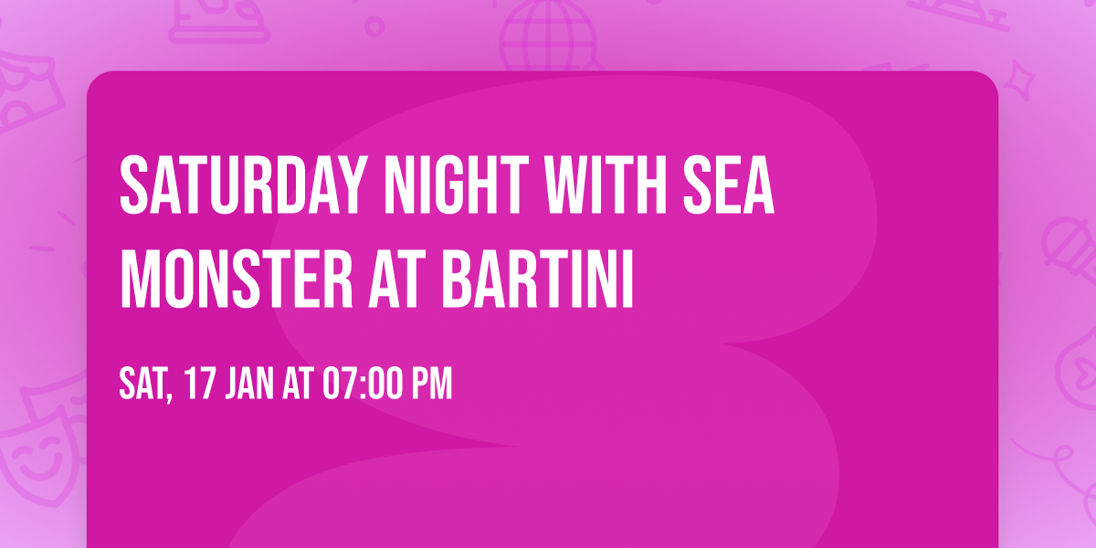 Saturday night with Sea Monster at Bartini