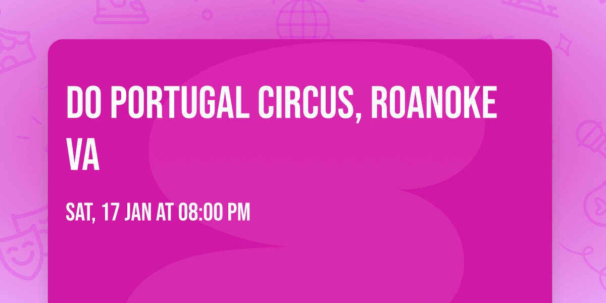 Do Portugal Circus, Roanoke VA