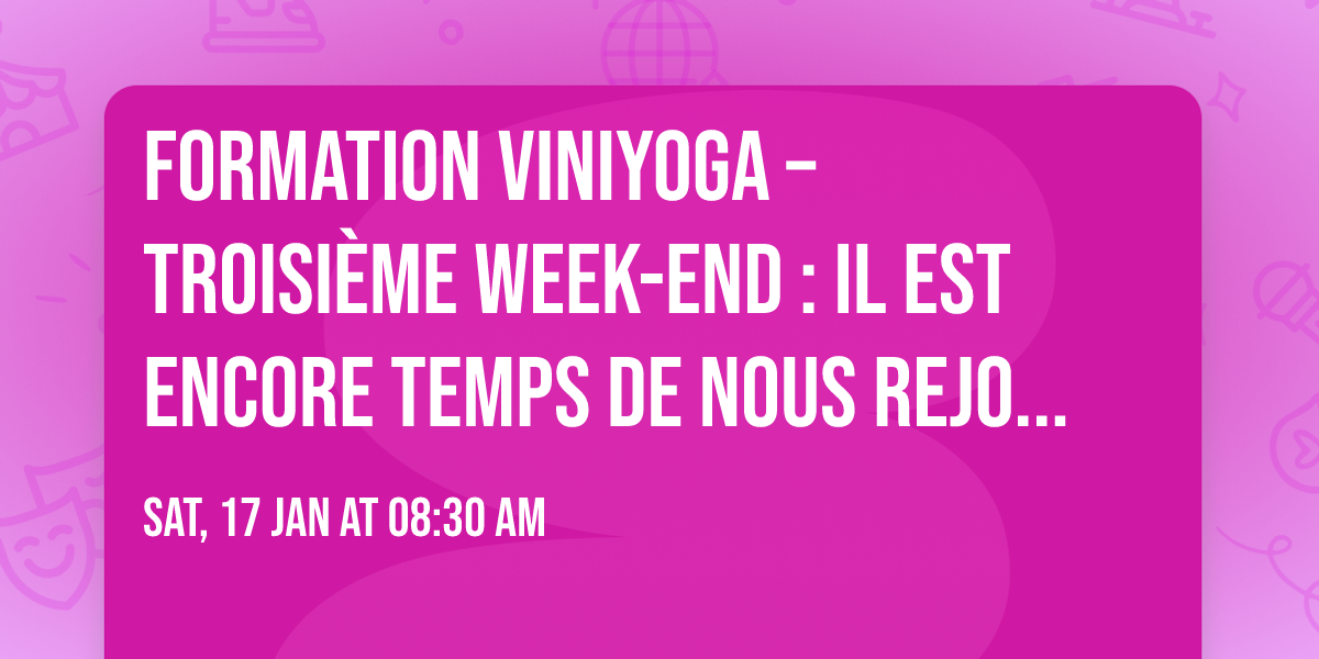 Formation Viniyoga \u2013 Troisi\u00e8me week-end : il est encore temps de nous rejoindre !\n