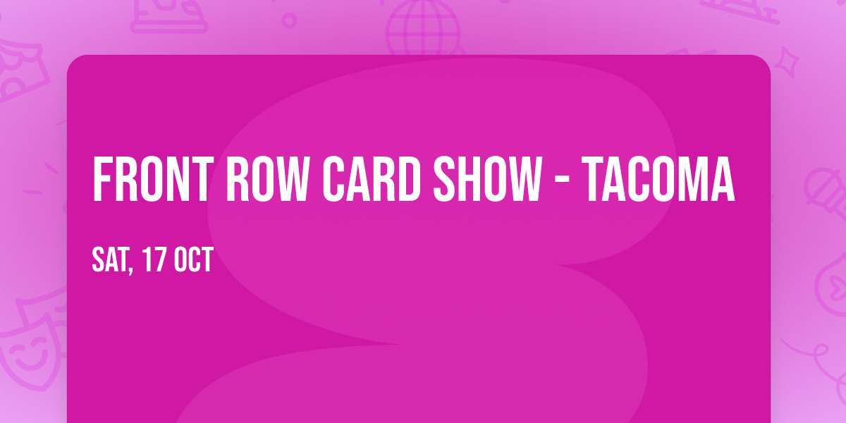 Front Row Card Show - Tacoma