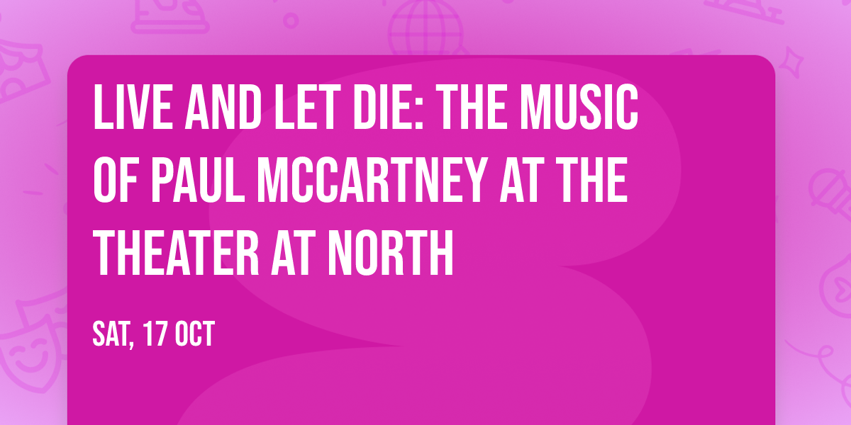 Live and Let Die: The Music of Paul McCartney at The Theater at North
