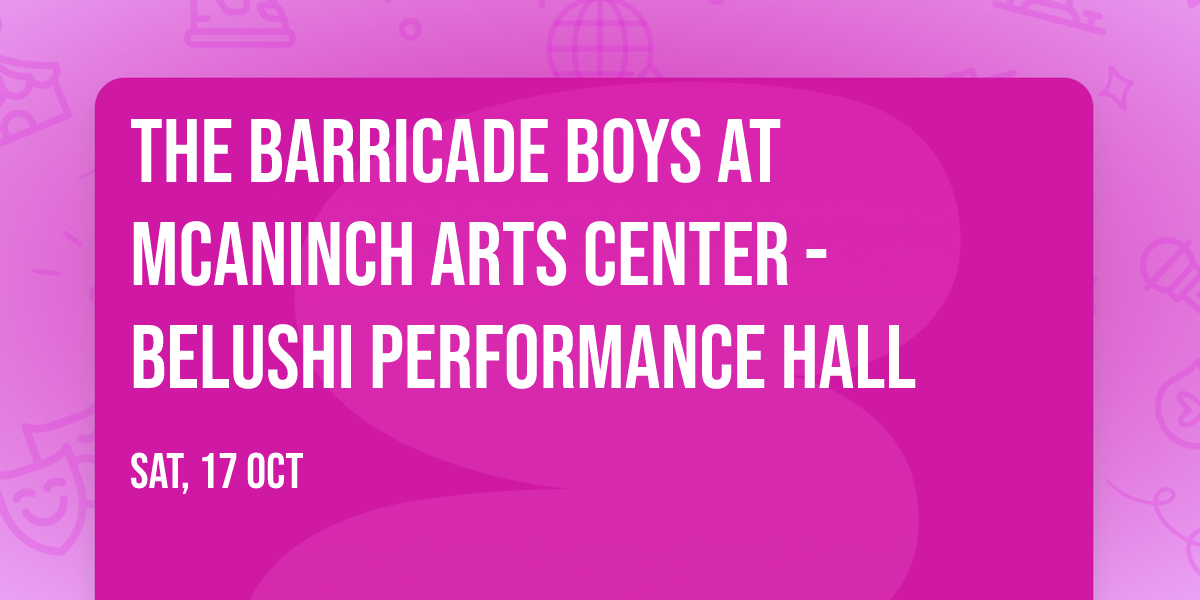 The Barricade Boys at McAninch Arts Center - Belushi Performance Hall
