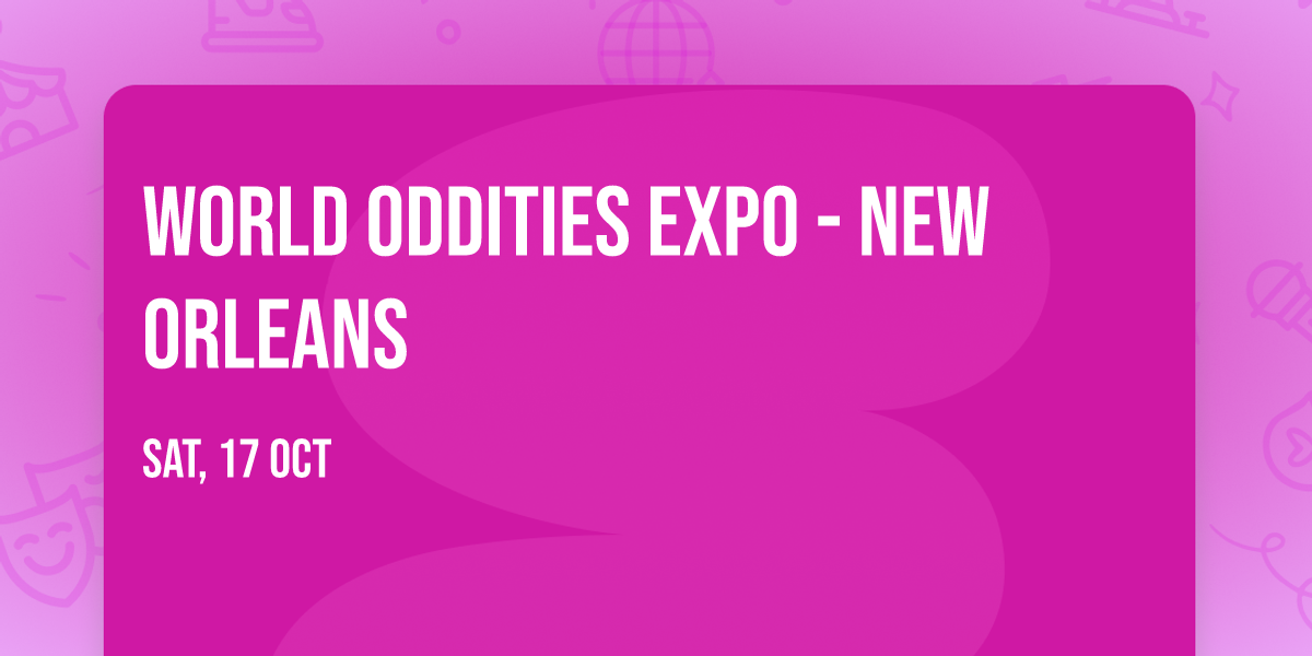 World Oddities Expo - New Orleans