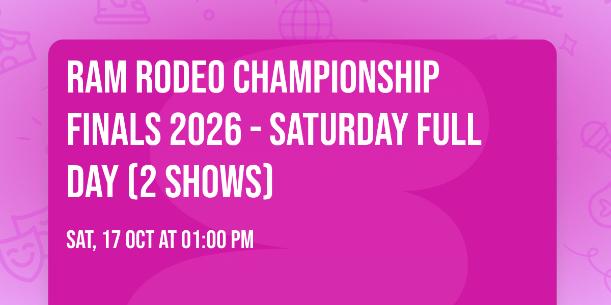 RAM Rodeo Championship Finals 2026 - Saturday Full Day (2 SHOWS)