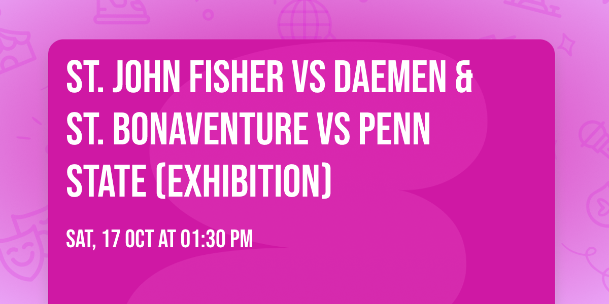 St. John Fisher vs Daemen & St. Bonaventure vs Penn State (Exhibition)