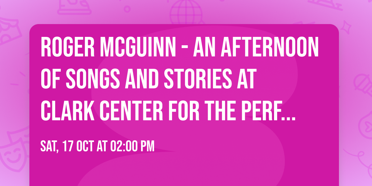 Roger McGuinn - An Afternoon of Songs and Stories at Clark Center for the Performing Arts