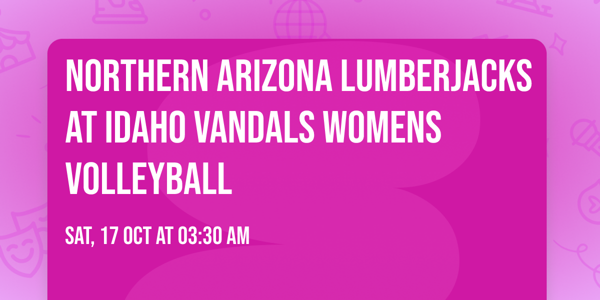 Northern Arizona Lumberjacks at Idaho Vandals Womens Volleyball