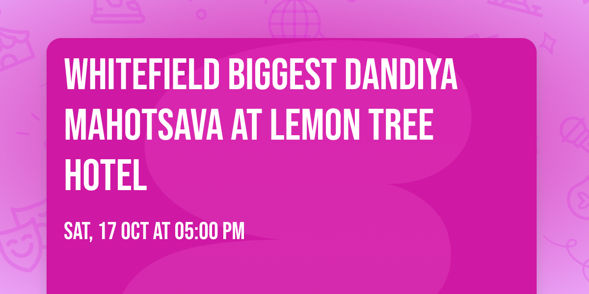 Whitefield Biggest Dandiya Mahotsava at Lemon Tree Hotel