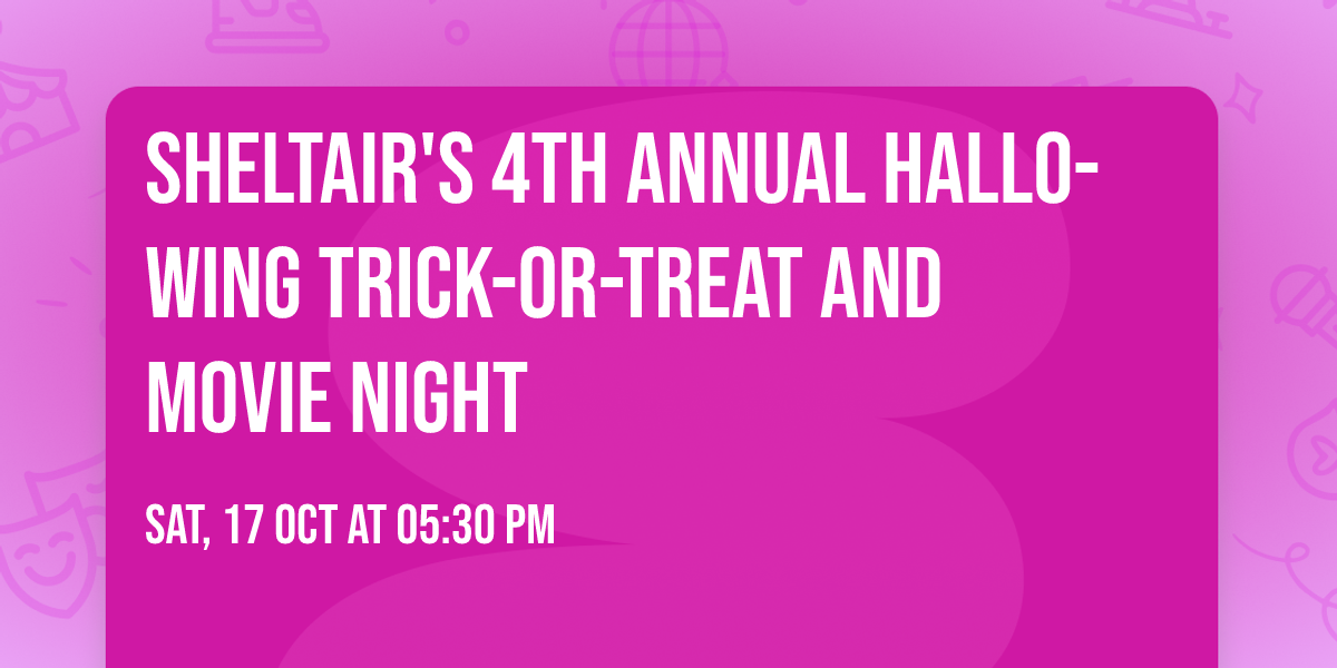 Sheltair's 4th Annual Hallo-wing Trick-or-Treat and Movie Night