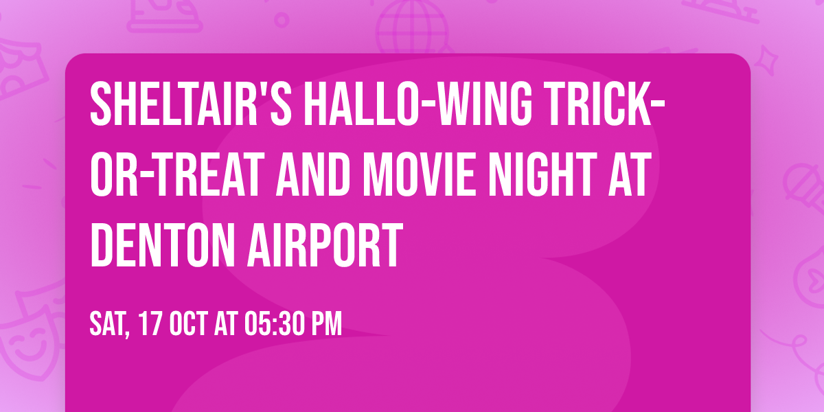 Sheltair's HALLO-WING Trick-or-Treat and Movie Night at Denton Airport