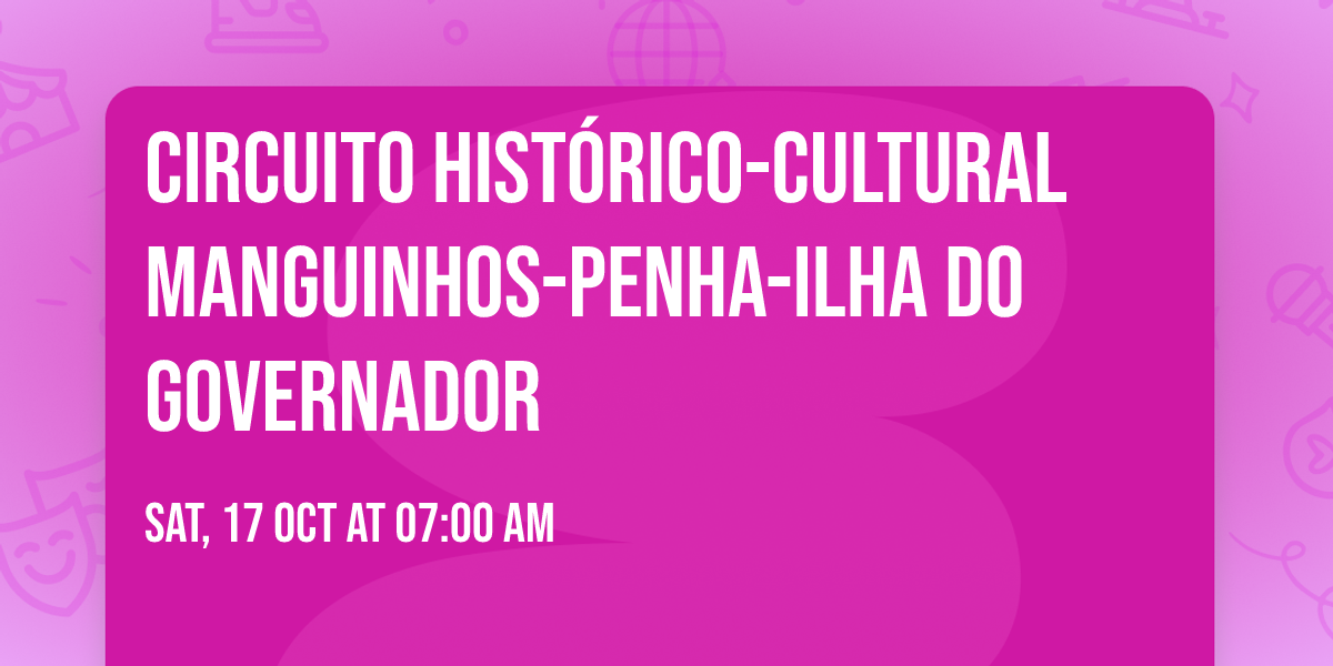 Circuito Hist\u00f3rico-cultural Manguinhos-Penha-Ilha do Governador