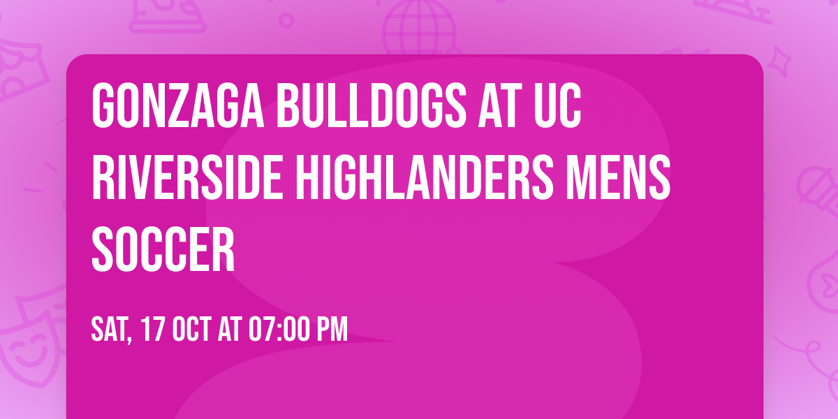 Gonzaga Bulldogs at UC Riverside Highlanders Mens Soccer