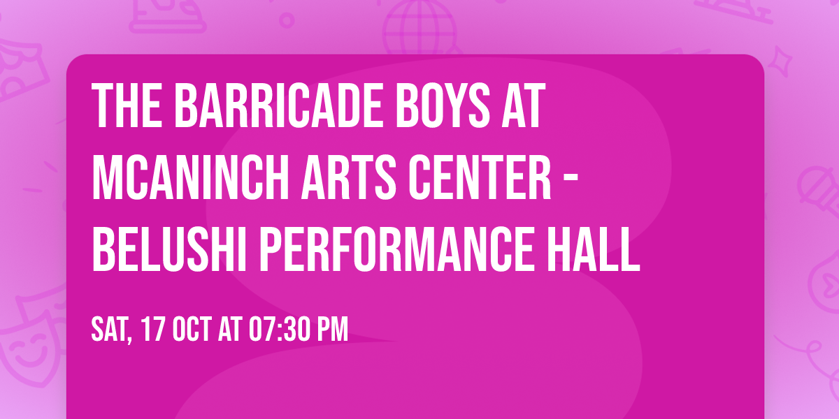 The Barricade Boys at McAninch Arts Center - Belushi Performance Hall