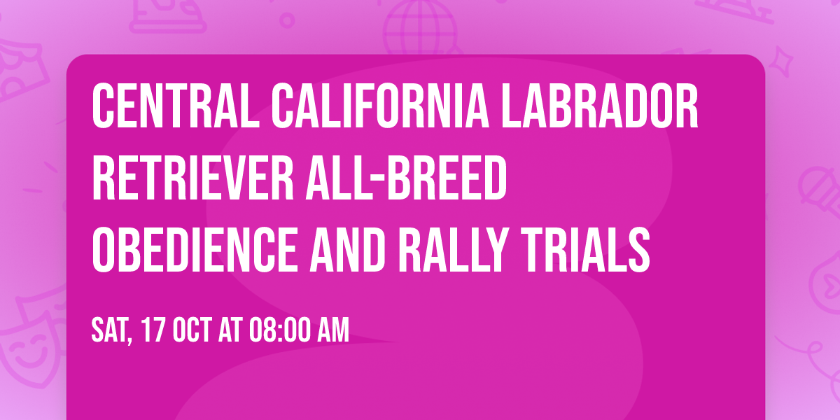 Central California Labrador Retriever All-Breed Obedience and Rally Trials