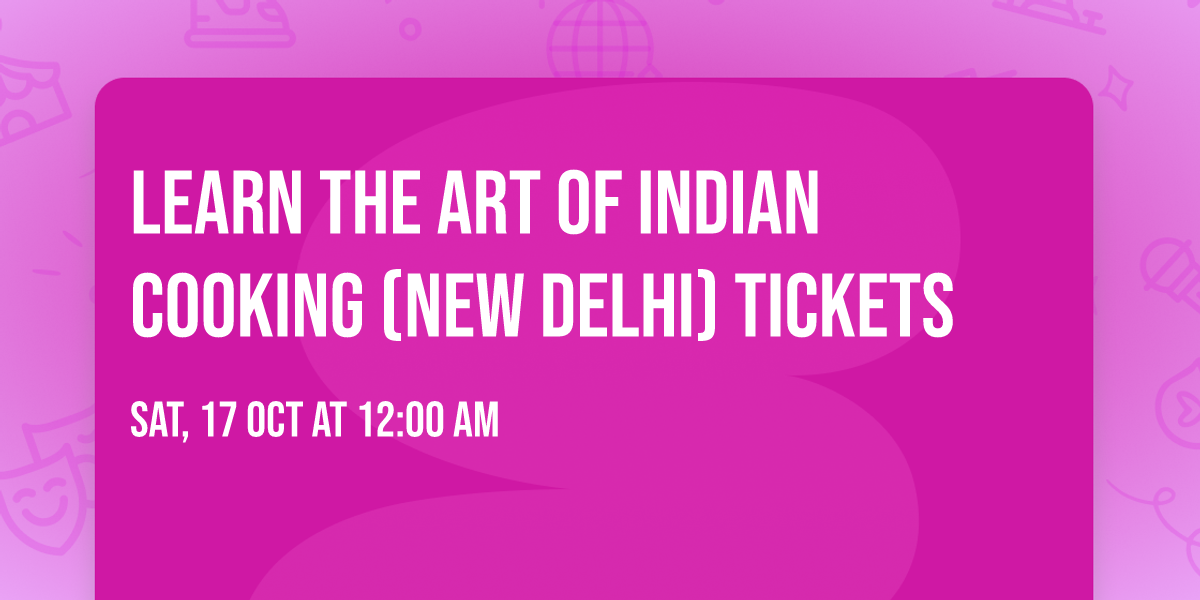 Learn the Art of Indian Cooking (New Delhi) Tickets