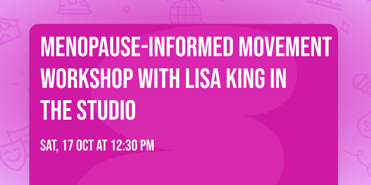 Menopause-Informed Movement Workshop with Lisa King in the Studio