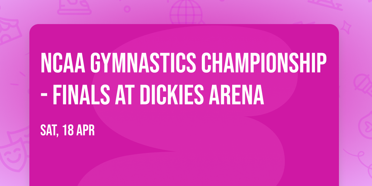 NCAA Gymnastics Championship - Finals at Dickies Arena