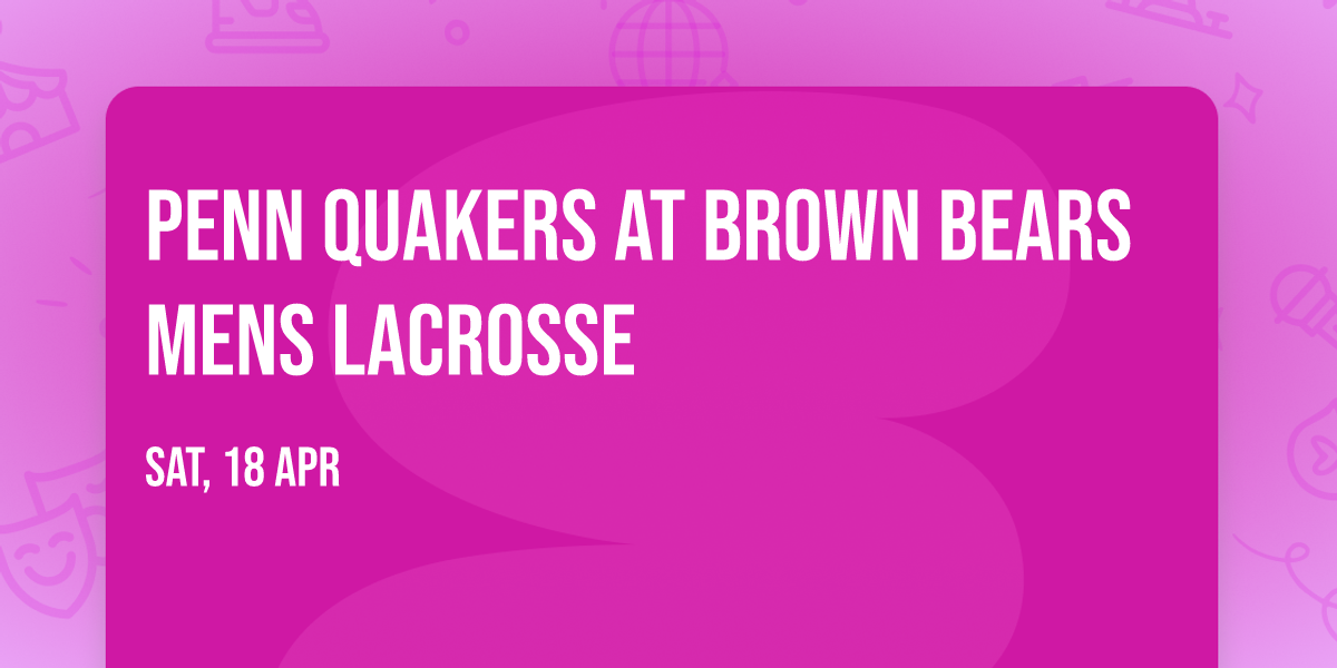 Penn Quakers at Brown Bears Mens Lacrosse