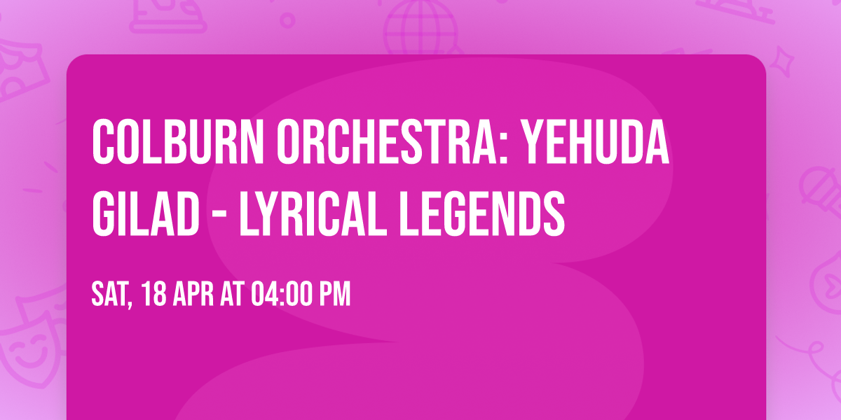 Colburn Orchestra: Yehuda Gilad - Lyrical Legends