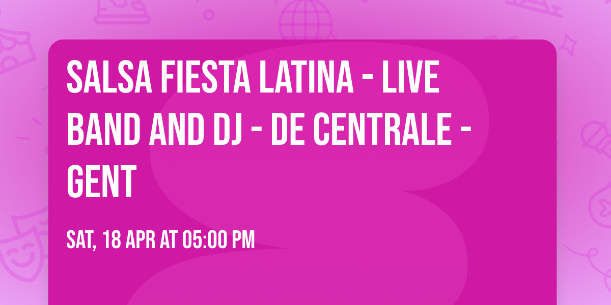 Salsa Fiesta Latina - Live band and DJ - De Centrale - Gent