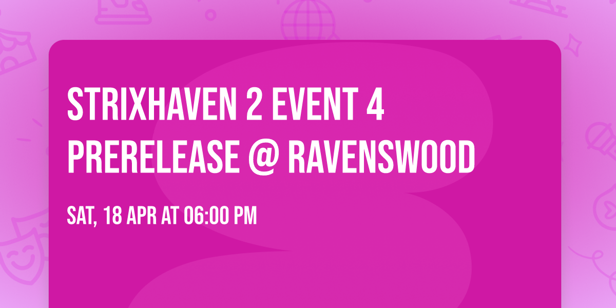 Strixhaven 2 Event 4 Prerelease @ Ravenswood