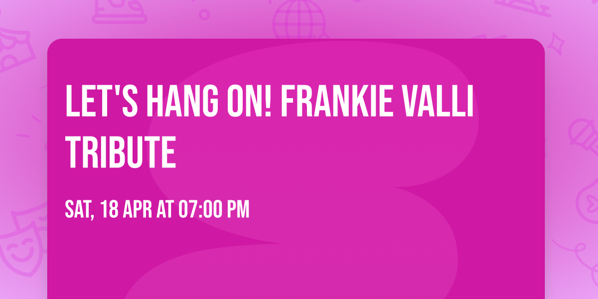 Let's Hang On! Frankie Valli Tribute 