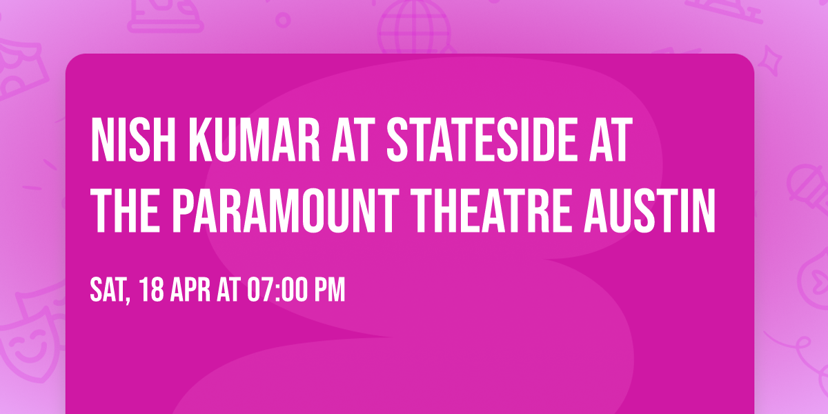 Nish Kumar at Stateside at the Paramount Theatre Austin