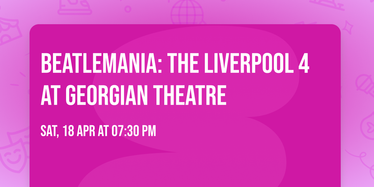 Beatlemania: The Liverpool 4 at Georgian Theatre
