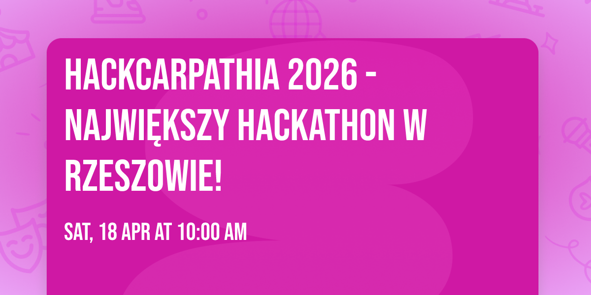 HackCarpathia 2026 - Najwi\u0119kszy Hackathon w Rzeszowie!
