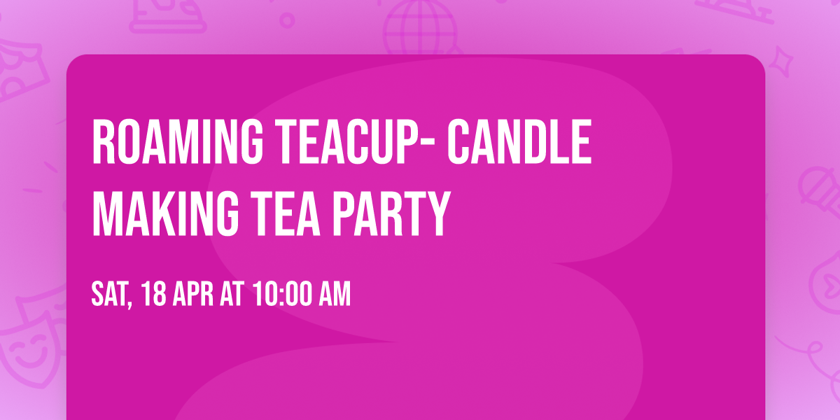 Roaming Teacup- Candle Making Tea Party