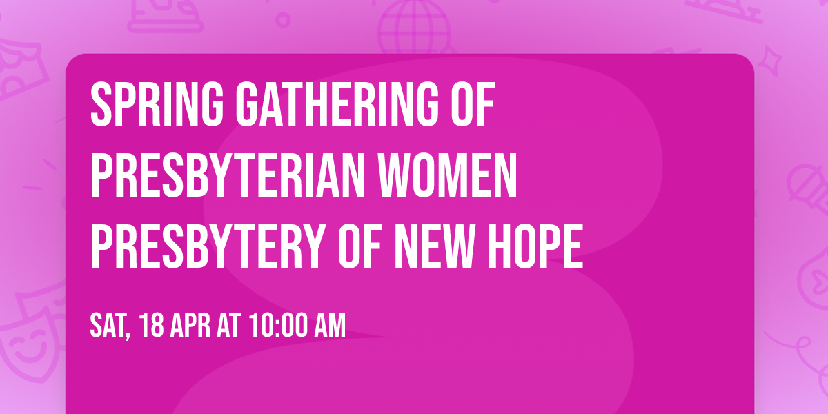 Spring Gathering of Presbyterian Women Presbytery  of New Hope