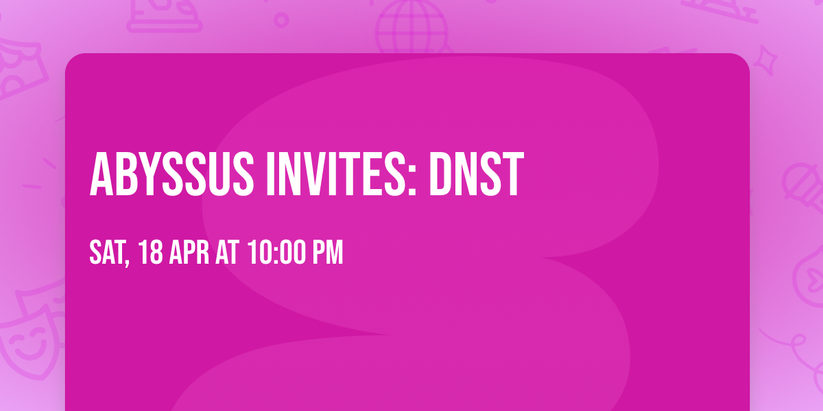 ABYSSUS INVITES: DNST