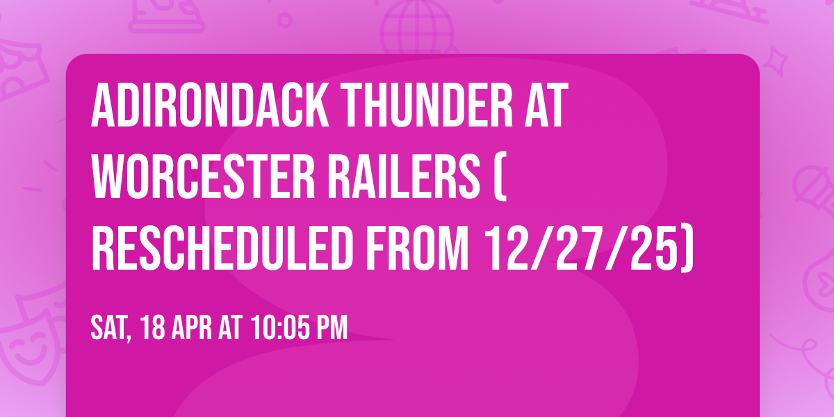 Adirondack Thunder at Worcester Railers (Rescheduled from 12\/27\/25)