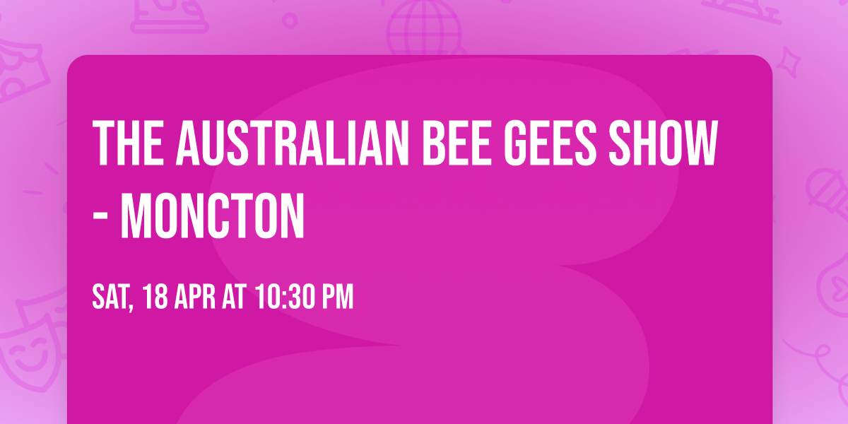 The Australian Bee Gees Show - Moncton