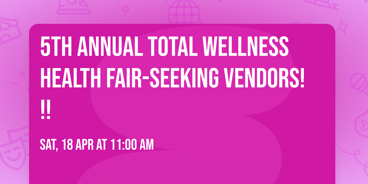 5th Annual Total Wellness Health Fair-Seeking Vendors!!!
