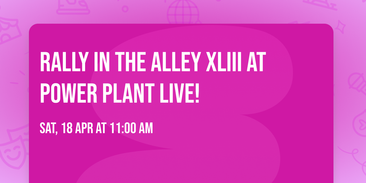 Rally in the Alley XLIII at Power Plant Live!