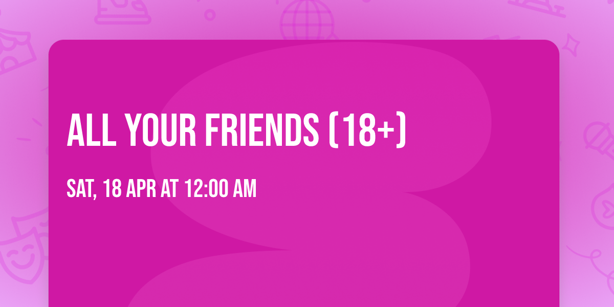 All Your Friends (18+)