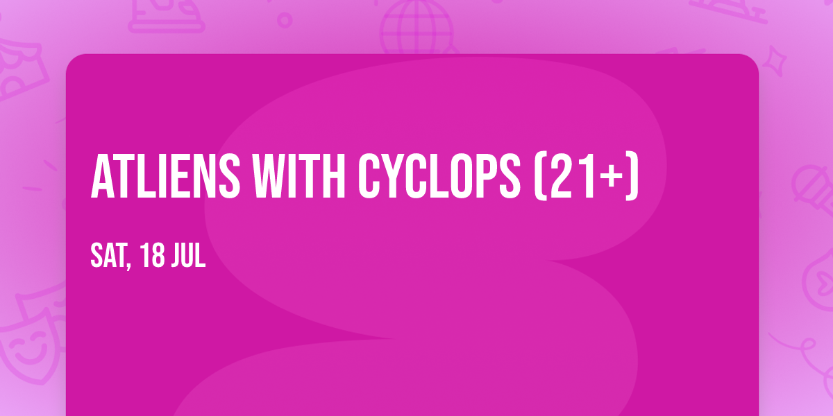 ATLiens with Cyclops (21+)