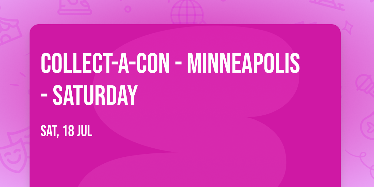 Collect-A-Con - Minneapolis - Saturday