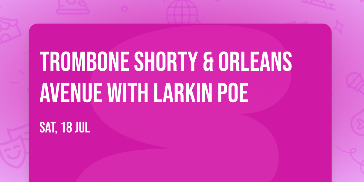 Trombone Shorty & Orleans Avenue with Larkin Poe