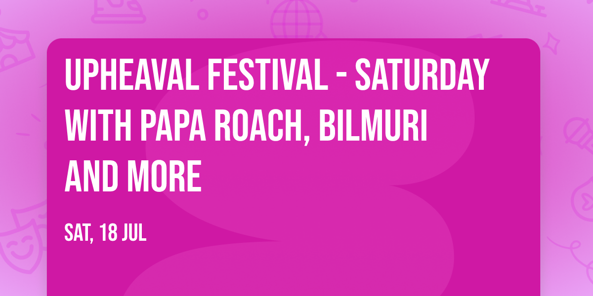 Upheaval Festival - Saturday with Papa Roach, Bilmuri and more