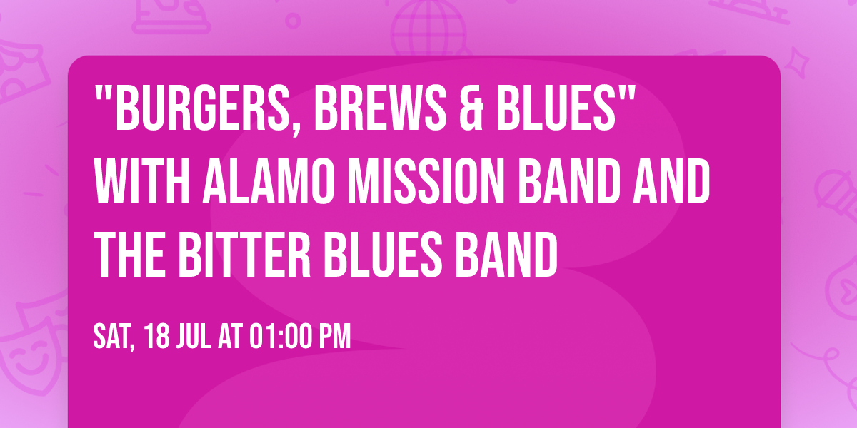"Burgers, Brews & Blues" with Alamo Mission Band and the Bitter Blues Band